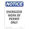 Signmission Safety Sign, OSHA Notice, 7" Height, Energized Work By Permit Only Sign, Portrait OS-NS-D-57-V-12048 - alternate 1
